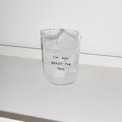 Yahya Studio / Johanna Schwarzer - LARGE Glass - I'm not ready for this