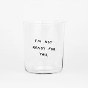Yahya Studio / Johanna Schwarzer - LARGE Glass - I'm not ready for this